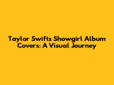Taylor Swift's 'Showgirl' Album Covers: A Visual Journey