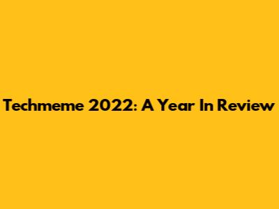 Techmeme 2022: A Year In Review