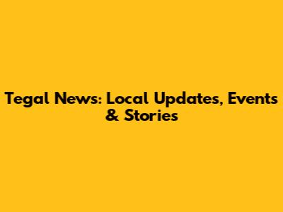 Tegal News: Local Updates, Events & Stories