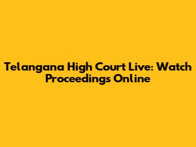 Telangana High Court Live: Watch Proceedings Online