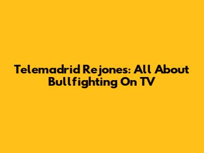 Telemadrid Rejones: All About Bullfighting On TV