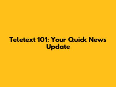 Teletext 101: Your Quick News Update