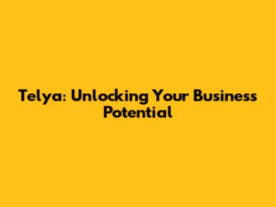 Telya: Unlocking Your Business Potential