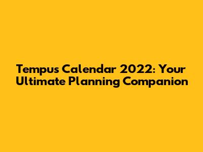 Tempus Calendar 2022: Your Ultimate Planning Companion