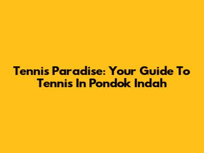 Tennis Paradise: Your Guide To Tennis In Pondok Indah