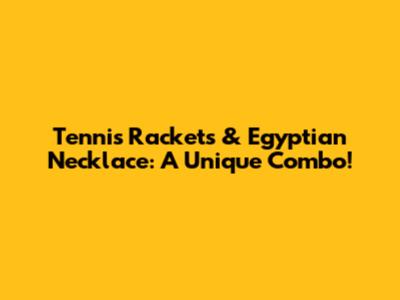 Tennis Rackets & Egyptian Necklace: A Unique Combo!