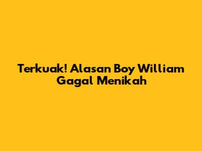Terkuak! Alasan Boy William Gagal Menikah