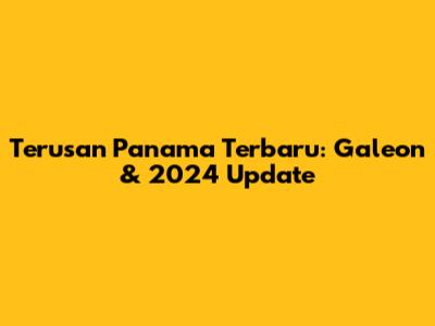 Terusan Panama Terbaru: Galeon & 2024 Update