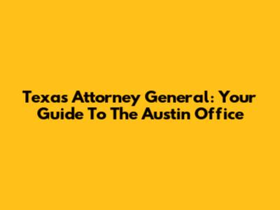 Texas Attorney General: Your Guide To The Austin Office