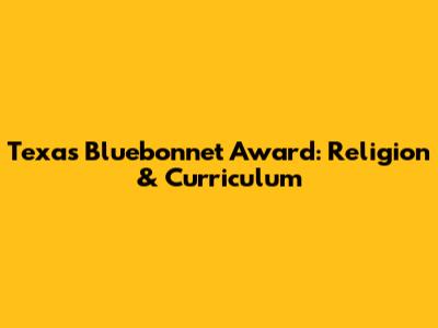 Texas Bluebonnet Award: Religion & Curriculum