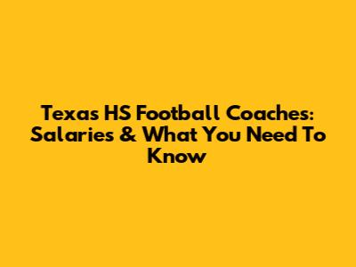 Texas HS Football Coaches: Salaries & What You Need To Know