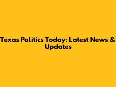Texas Politics Today: Latest News & Updates