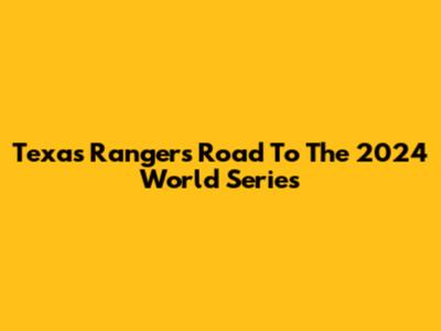 Texas Rangers' Road To The 2024 World Series