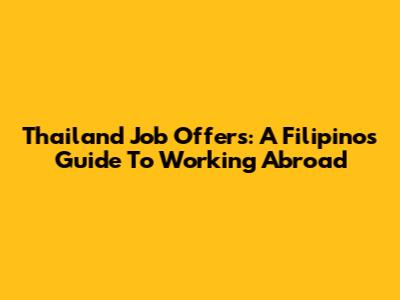 Thailand Job Offers: A Filipino's Guide To Working Abroad