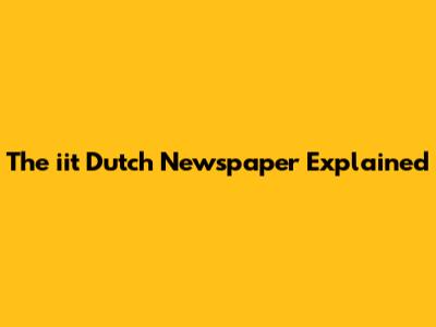 The "iit" Dutch Newspaper Explained