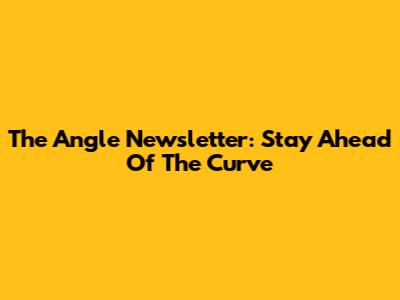 The Angle Newsletter: Stay Ahead Of The Curve