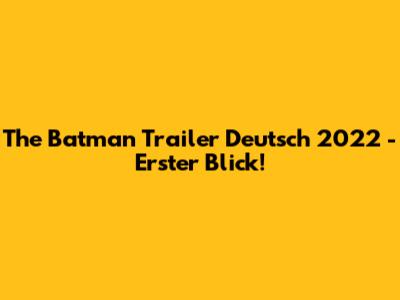 The Batman Trailer Deutsch 2022 - Erster Blick!