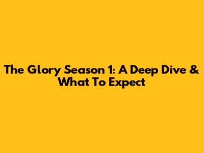 The Glory Season 1: A Deep Dive & What To Expect
