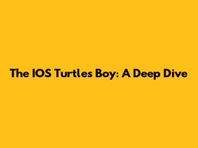 The IOS Turtles Boy: A Deep Dive