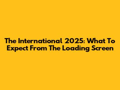 The International 2025: What To Expect From The Loading Screen