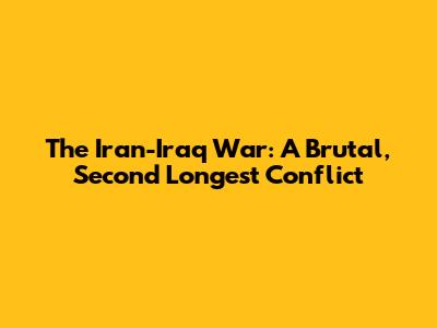 The Iran-Iraq War: A Brutal, Second Longest Conflict