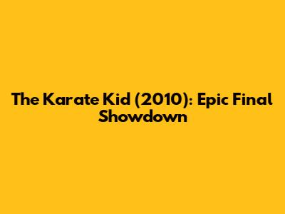 The Karate Kid (2010): Epic Final Showdown