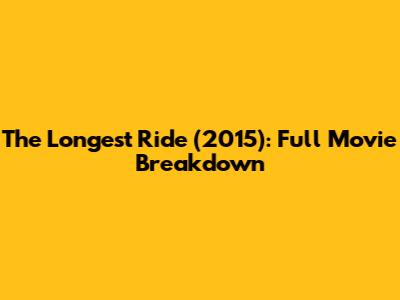 The Longest Ride (2015): Full Movie Breakdown