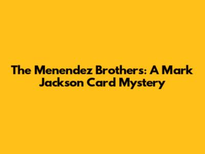 The Menendez Brothers: A Mark Jackson Card Mystery