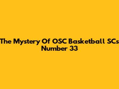 The Mystery Of OSC Basketball SC's Number 33