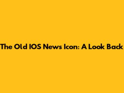The Old IOS News Icon: A Look Back