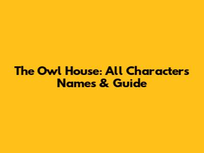The Owl House: All Characters Names & Guide