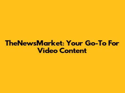 TheNewsMarket: Your Go-To For Video Content