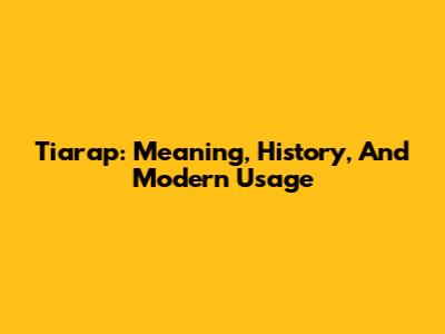 Tiarap: Meaning, History, And Modern Usage