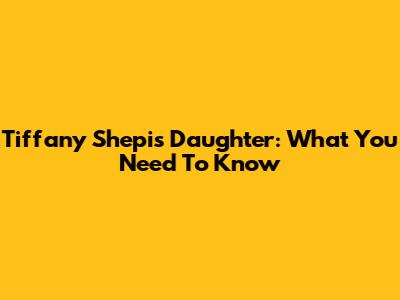 Tiffany Shepis' Daughter: What You Need To Know