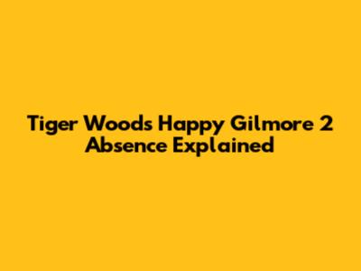 Tiger Woods' Happy Gilmore 2 Absence Explained