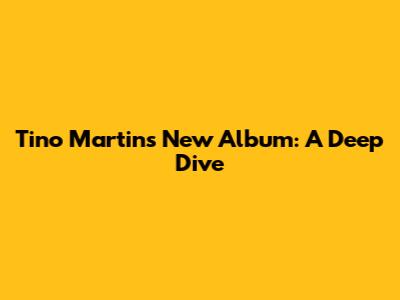 Tino Martin's New Album: A Deep Dive