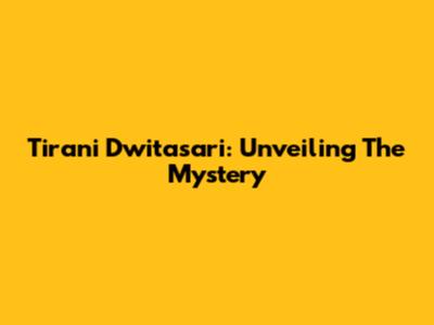 Tirani Dwitasari: Unveiling The Mystery