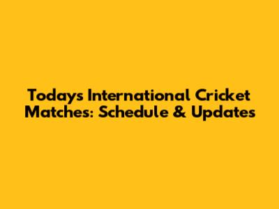 Today's International Cricket Matches: Schedule & Updates