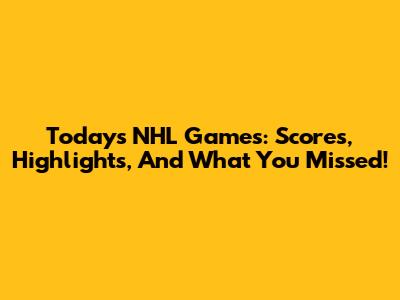 Today's NHL Games: Scores, Highlights, And What You Missed!