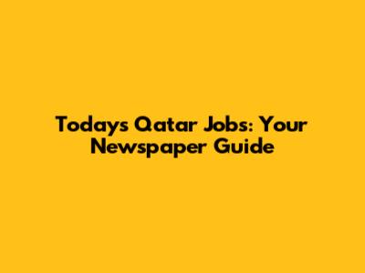 Today's Qatar Jobs: Your Newspaper Guide