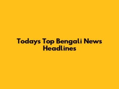 Today's Top Bengali News Headlines