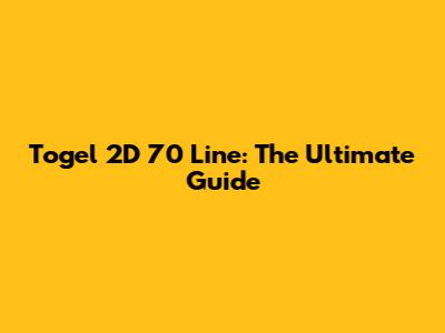 Togel 2D 70 Line: The Ultimate Guide
