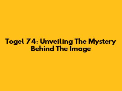 Togel 74: Unveiling The Mystery Behind The Image