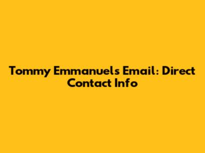 Tommy Emmanuel's Email: Direct Contact Info