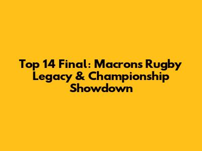 Top 14 Final: Macron's Rugby Legacy & Championship Showdown
