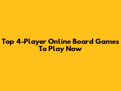 Top 4-Player Online Board Games To Play Now