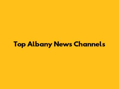 Top Albany News Channels