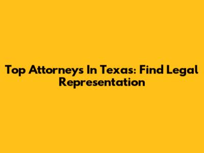 Top Attorneys In Texas: Find Legal Representation