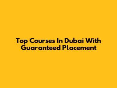 Top Courses In Dubai With Guaranteed Placement