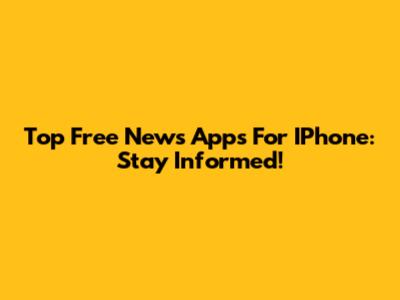 Top Free News Apps For IPhone: Stay Informed!